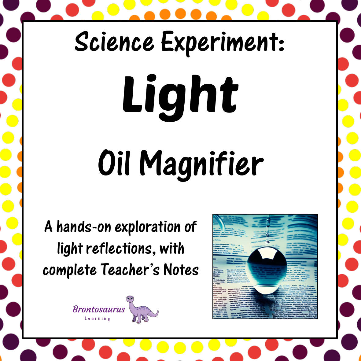 Light Experiments 9 Light Experiment: Oil Magnifier