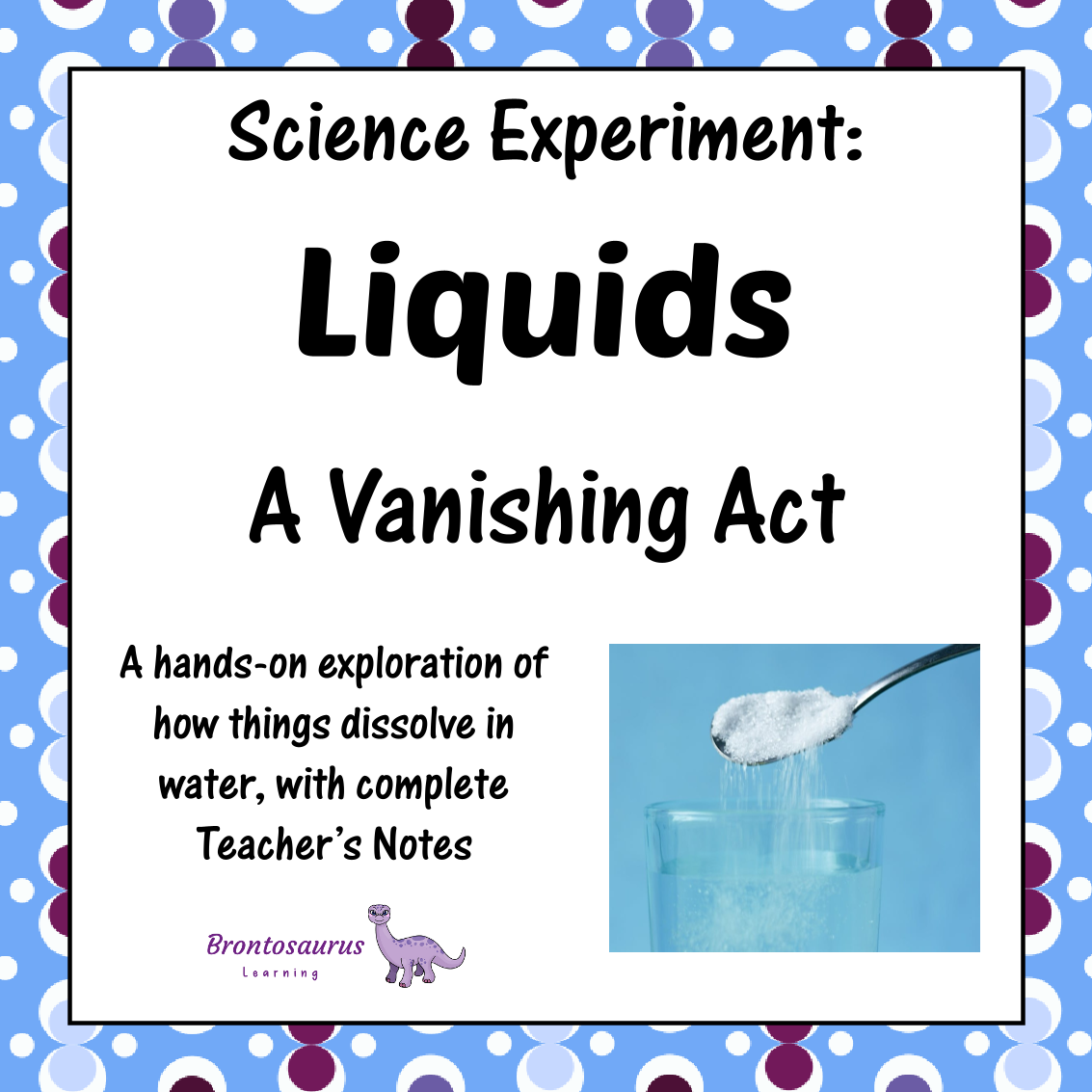 Cover preview for Liquids Experiment: Dissolving, A Vanishing Act a printable liquids science resource.